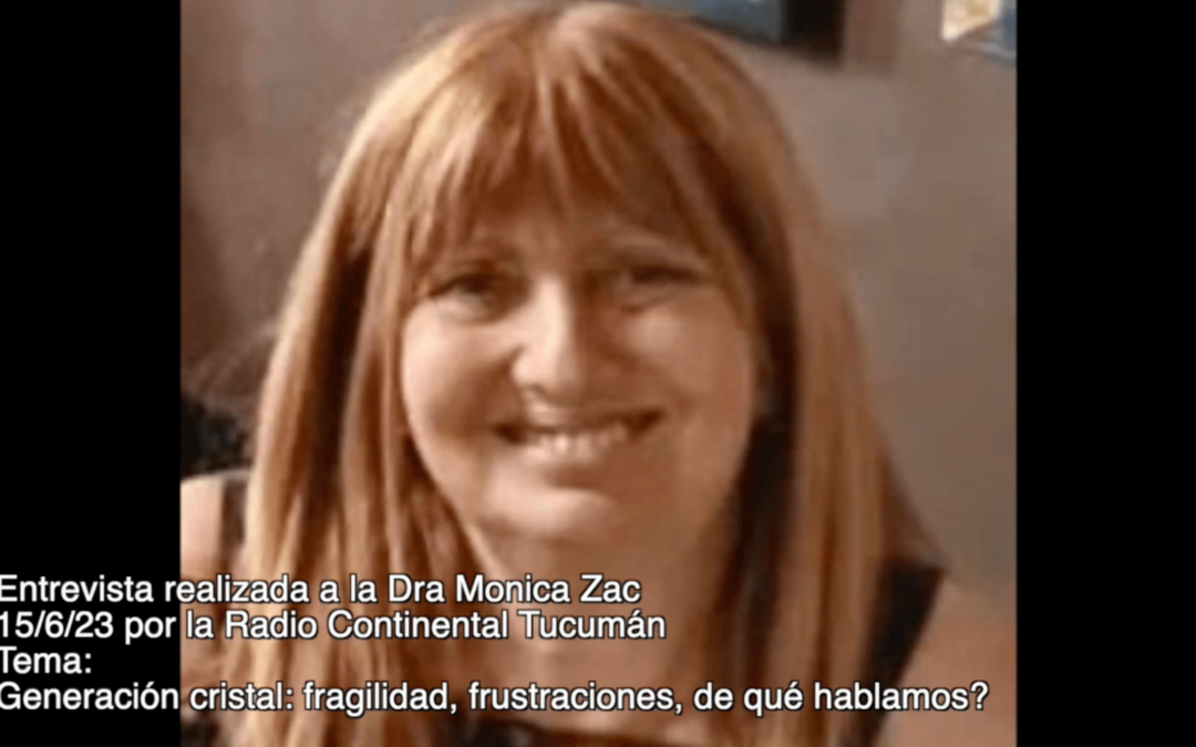 ENTREVISTA A MÓNICA ZAC 5/6/23 – Generación cristal: fragilidad, frustraciones, de qué hablamos?